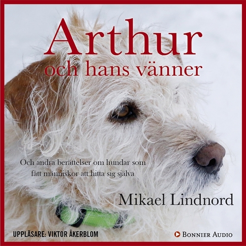 Omslagsbild till ljudboken Arthur och hans vänner : Och andra berättelser om hundar som fått människor att hitta sig själva