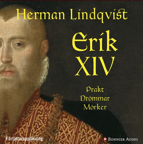 Omslagsbild till ljudboken Erik XIV : Prakt. Drömmar. Mörker