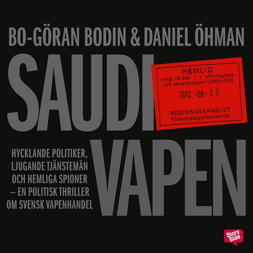 Omslagsbild till ljudboken Saudivapen: hycklande politiker, ljugande tjänstemän och hemliga spioner : en politisk thriller om svensk vapenhandel