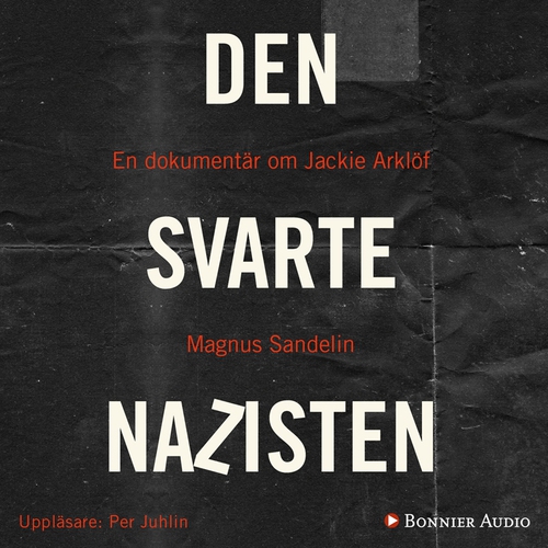 Omslagsbild till ljudboken Den svarte nazisten : En dokumentär om Jackie Arklöf