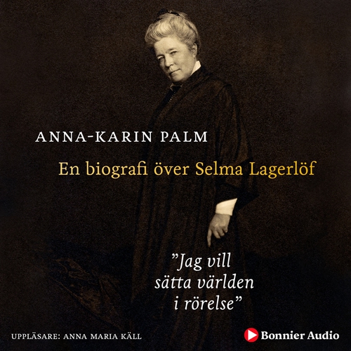 Omslagsbild till ljudboken Jag vill sätta världen i rörelse : En biografi över Selma Lagerlöf